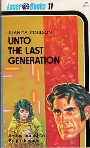 Unto The Last Generation by Juanita Coulson
